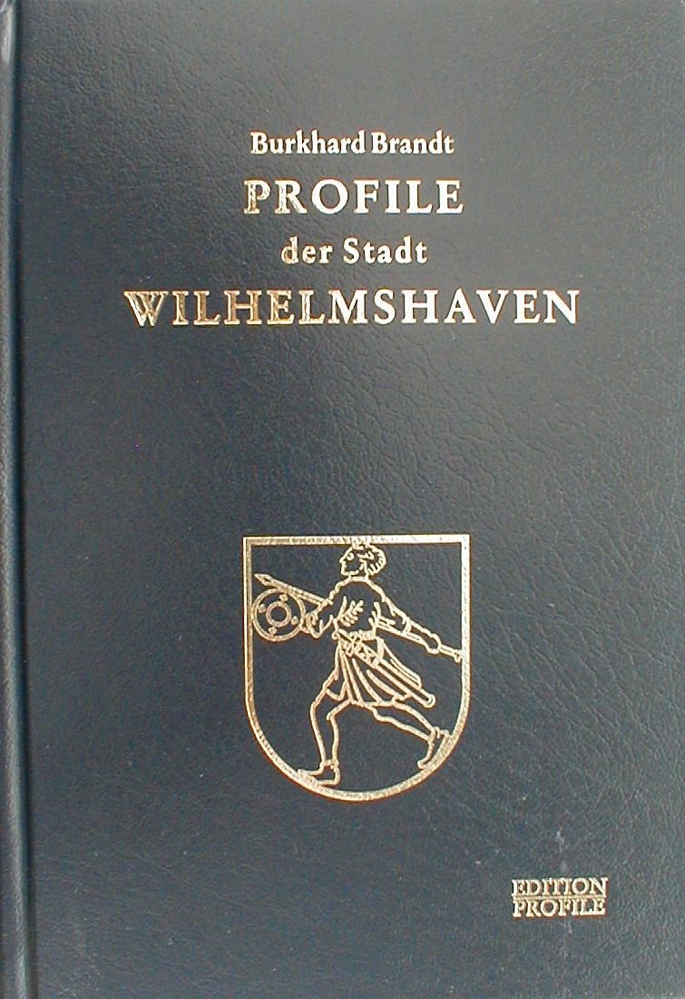 Profile der Stadt Wilhelmshaven. Band I (Profile - Bürger unserer Zeit) Politics & Society