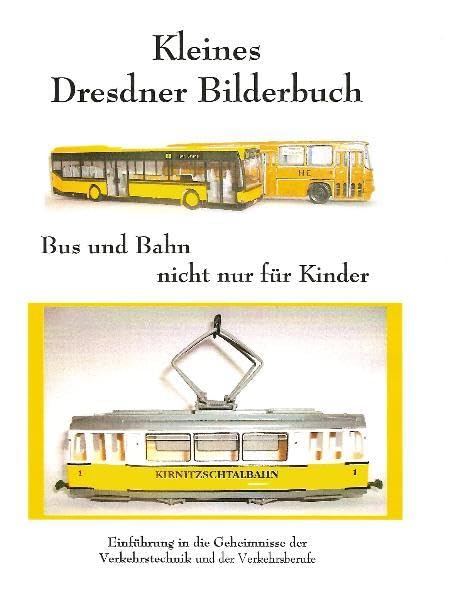 Kleines Dresdner Bilderbuch 3: Bus und Bahn - nicht nur für Kinder Einführung in die Geheimnisse der Verkehrstechnik und der Verkehrsberufe Education