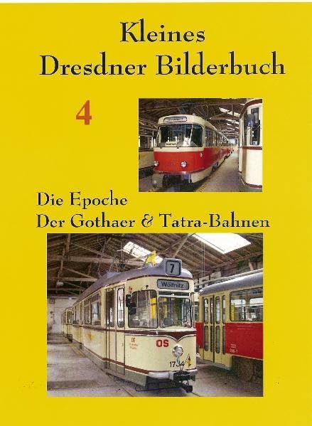 Kleines Dresdner Bilderbuch 4: Die Epoche der Gothaer & Tatra-Bahnen - Mösche, Thomas book