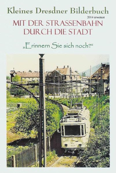 Kleines Dresdner Bilderbuch 2014: Mit der Straßenbahn durch die Stadt - Erinnern Sie sich noch ? Natural Sciences