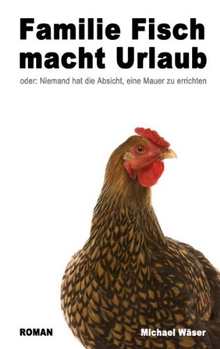 Familie Fisch macht Urlaub: oder: Niemand hat die Absicht, eine Mauer zu errichten Contemporary literature