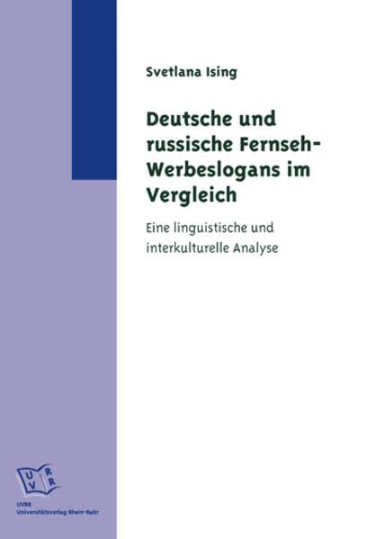 Deutsche und russische Fernseh-Werbeslogans im Vergleich: Eine linguistische und interkulturelle Analyse Media & Communication