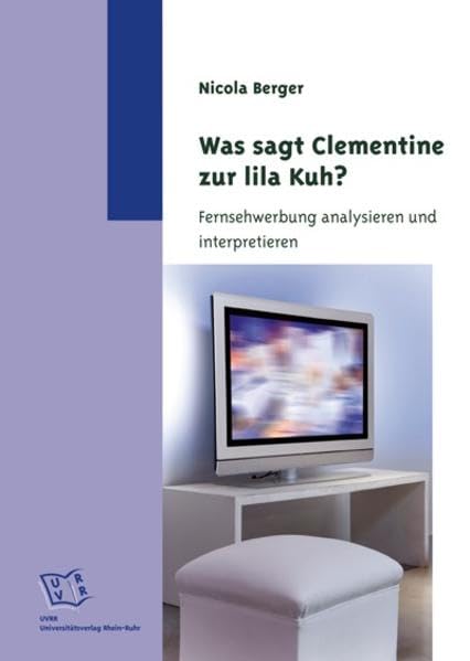 Was sagt Clementine zur lila Kuh?: Fernsehwerbung analysieren und interpretieren Law