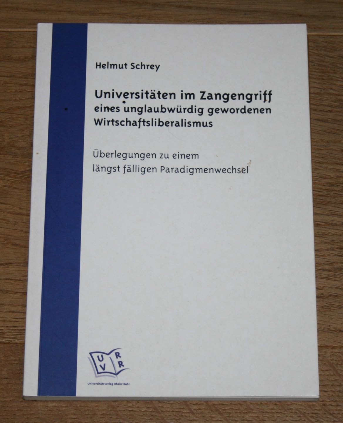 Universitäten im Zangengriff eines unglaubwürdig gewordenen Wirtschaftsliberalismus: Überlegungen zu einem längst fälligen Paradigmenwechsel Books