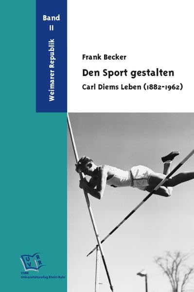 Den Sport gestalten. Carl Diems Leben (1882-1962): Band 2: Weimarer Republik German history