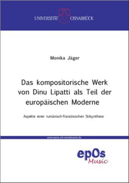 Das kompositorische Werk von Dinu Lipatti als Teil der europäischen Moderne: Aspekte einer rumänisch-französischen Stilsynthese (Osnabrücker Beiträge zur Musik und Musikerziehung) Arts & Music