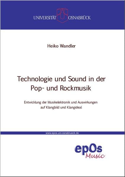 Technologie und Sound in der Pop- und Rockmusik: Entwicklung der Musikelektronik und Auswirkungen auf Klangbild und Klangideal (Osnabrücker Beiträge zur systematischen Musikwissenschaft) Arts & Music