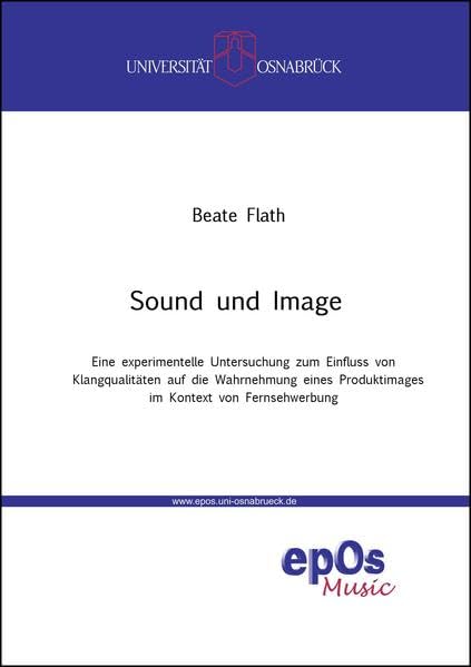 Sound und Image: Eine experimentelle Untersuchung zum Einfluss von Klangqualitäten auf die Wahrnehmung eines Produktimages im Kontext von ... zur systematischen Musikwissenschaft) Arts & Music