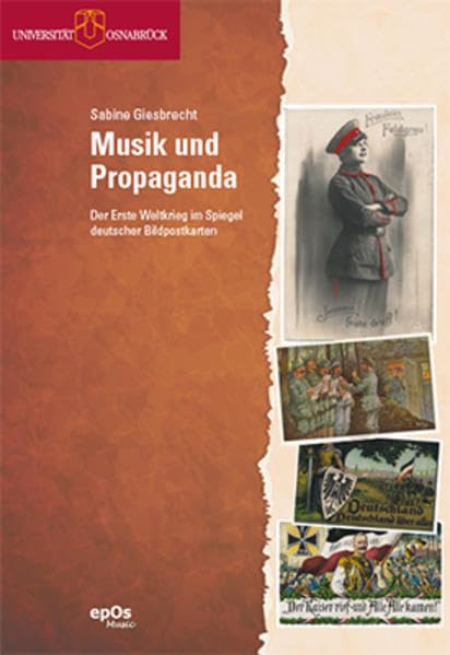 Musik und Propaganda: Der Erste Weltkrieg im Spiegel deutscher Bildpostkarten (Beiträge zur Medienästhetik der Musik) Books