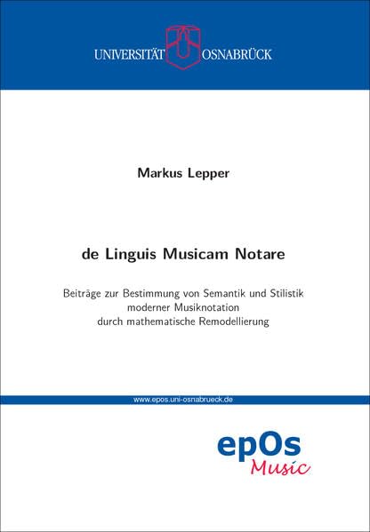 de Linguis Musicam Notare: Beitrage zur Bestimmung von Semantik und Stilistik moderner Musiknotation durch mathematische Remodellierung (Beiträge zur Medienästhetik der Musik) Arts & Music
