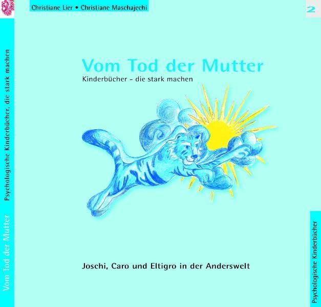 Vom Tod der Mutter: Joschi, Caro und Eltigro in der Anderswelt - Kinderbücher, die stark machen Non-fiction
