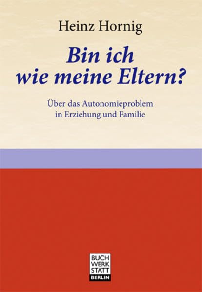 Bin ich wie meine Eltern?: Über das Autonomieproblem in Erziehung und Familie Psychology