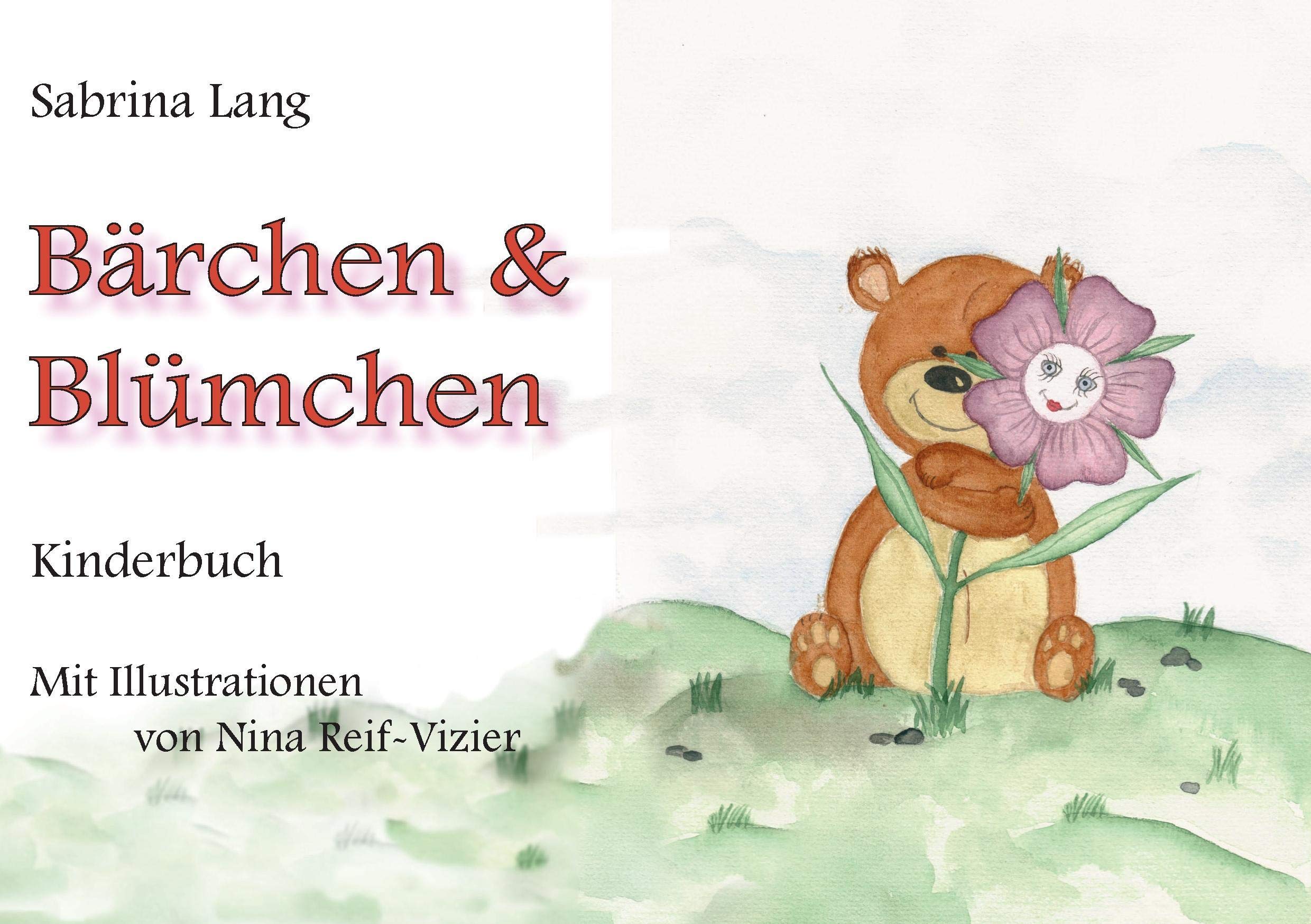 Bärchen und Blümchen: Kinderbuch. Mit Illustrationen von Nina Reif-Vizier Novels & Short Stories