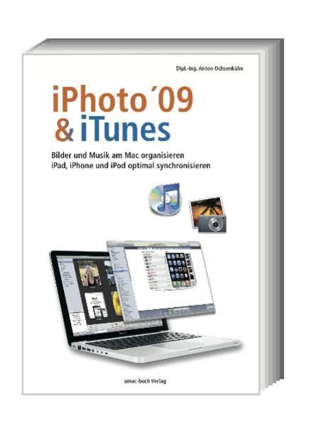 iPhoto & iTunes 09: iPad, iPod und iPhone optimal synchronisieren; Bilder und Musik am Mac organisieren: iPad, iPhone und iPod optimal synchronisieren Computer Science