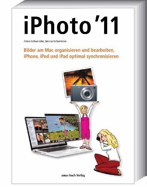 iPhoto 11 - Bilder am Mac organisieren und bearbeiten; iPhone, iPod und iPad optimal synchronisieren Computer Science