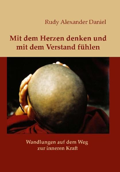 Mit dem Herzen denken und mit dem Verstand fühlen: Wandlungen auf dem Weg zur inneren Kraft Religion & Esotericism