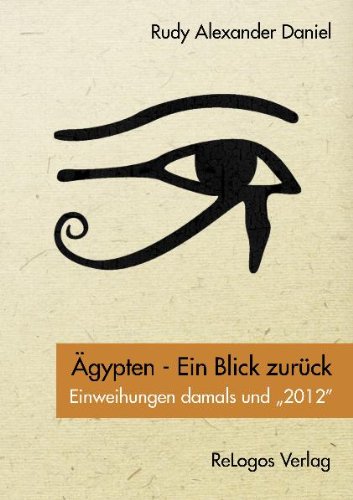 Ägypten - Ein Blick zurück: Einweihungen damals und 2012 Religion & Esotericism