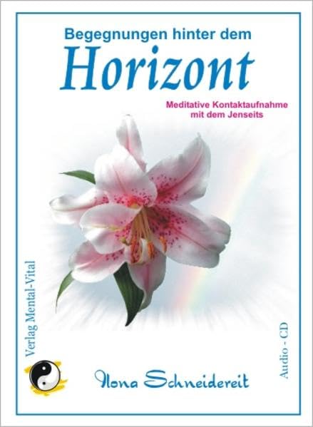 Begegnungen hinter dem Horizont. Meditative Kontaktaufnahme mit dem Jenseits: Geführte Meditation: Ilona Schneidereit Partnership & Love