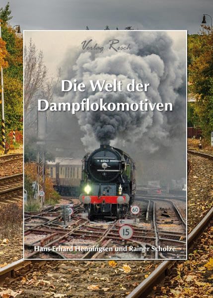 Die Welt der Dampflokomotiven: Ein Spaziergang zu Vereinen, Eisenbahnen und Museen, die für uns die Zeugnisse einer großen industriellen Revolution bewahren Natural Sciences