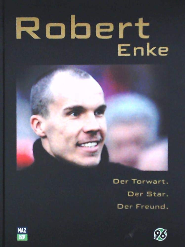 Robert Enke: Der Torwart der Star der Freund Politics & Society