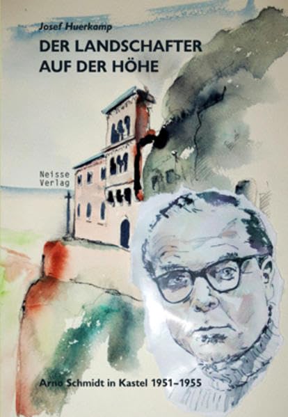 Der Landschafter auf der Höhe: Arno Schmidt in Kastel 1951-1955 Contemporary literature