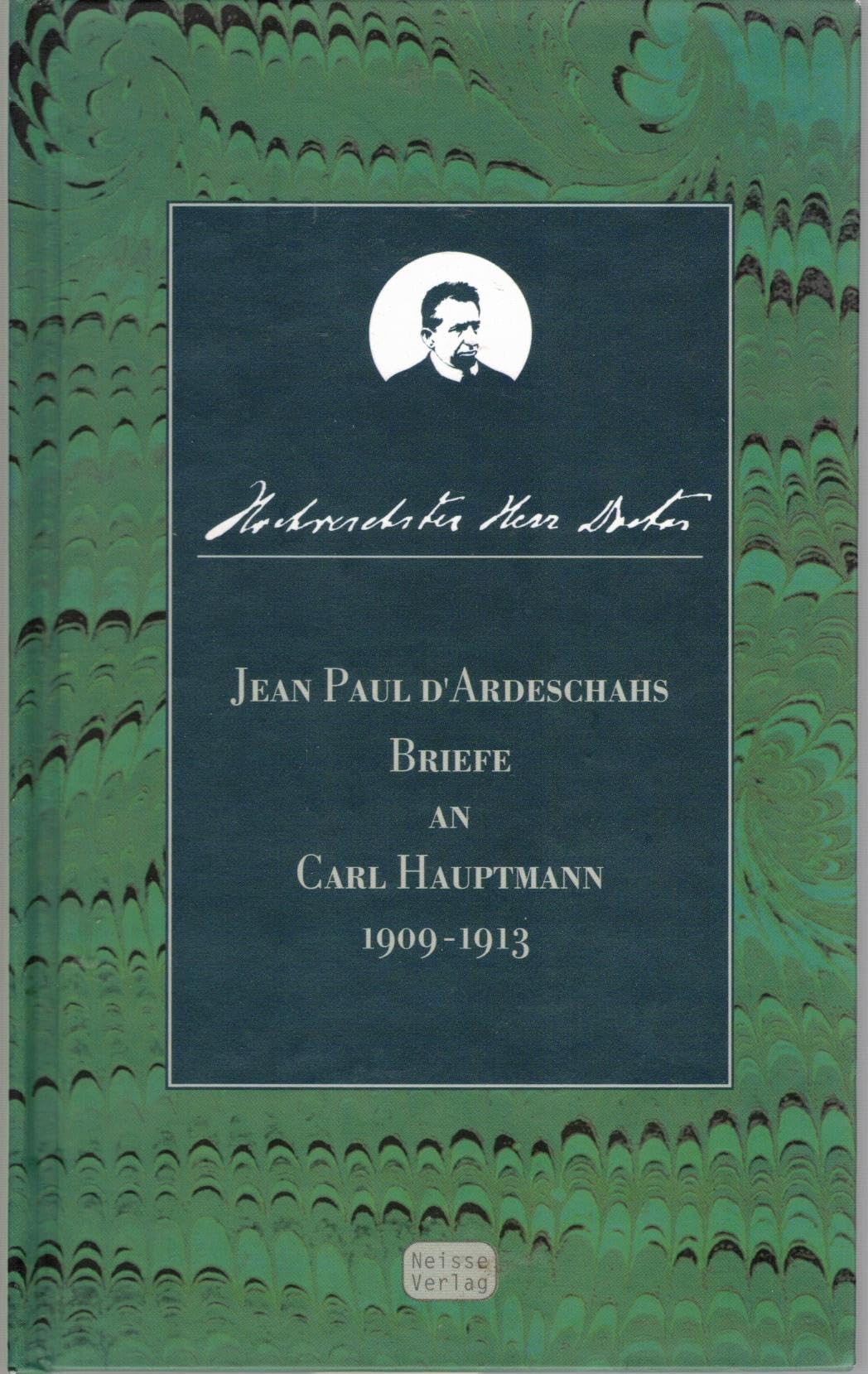Hochverehrter Herr Doctor: Jean Paul d' Ardeschahs Briefe an Carl Hauptmann 1909-1913 Essays & Short Stories