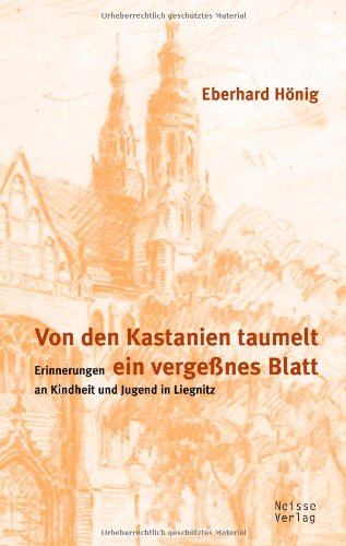Von den Kastanien taumelt ein vergeßnes Blatt: Erinnerungen an Kindheit und Jugend in Liegnitz Contemporary literature
