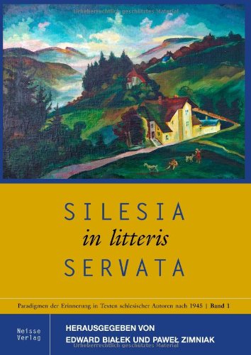 Silesia in litteris servata: Paradigmen der Erinnerung in Texten schlesischer Autoren Contemporary literature