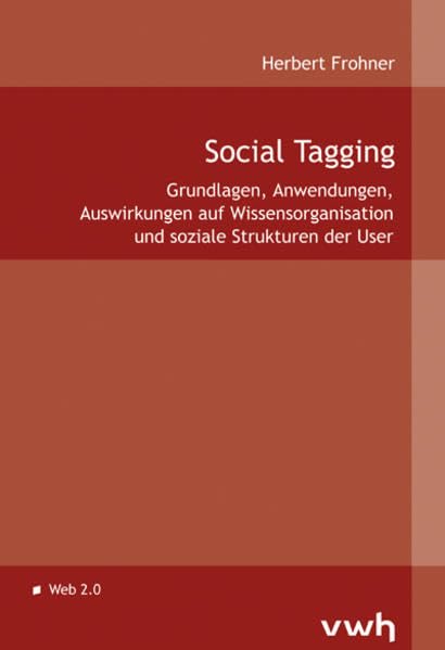 Social Tagging: Grundlagen, Anwendungen, Auswirkungen auf Wissensorganisation und soziale Strukturen der User Social Sciences