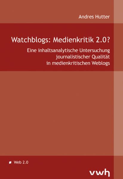 Watchblogs: Medienkritik 2.0?: Eine inhaltsanalytische Untersuchung journalistischer Qualität in medienkritischen Weblogs Law