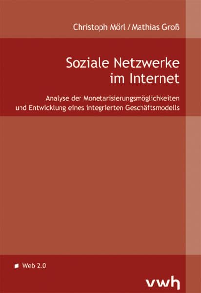 Soziale Netzwerke im Internet: Eine Analyse der Monetarisierungsmöglichkeiten und die Entwicklung eines integrierten Geschäftsmodells (Livre en allemand) book