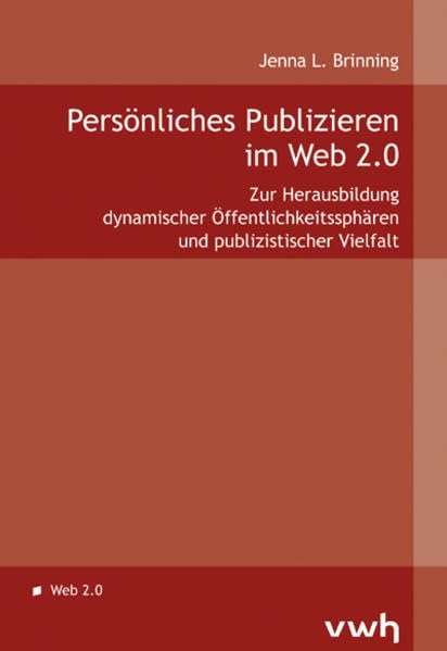 Persönliches Publizieren im Web 2.0: Zur Herausbildung dynamischer Öffentlichkeitssphären und publizistischer Vielfalt Law