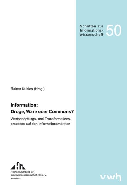 Information: Droge, Ware oder Commons?: Wertschöpfungs- und Transformationsprozesse auf den Informationsmärkten Proceedings des 11. Internationalen ... 2009 (Schriften zur Informationswissenschaft) Law