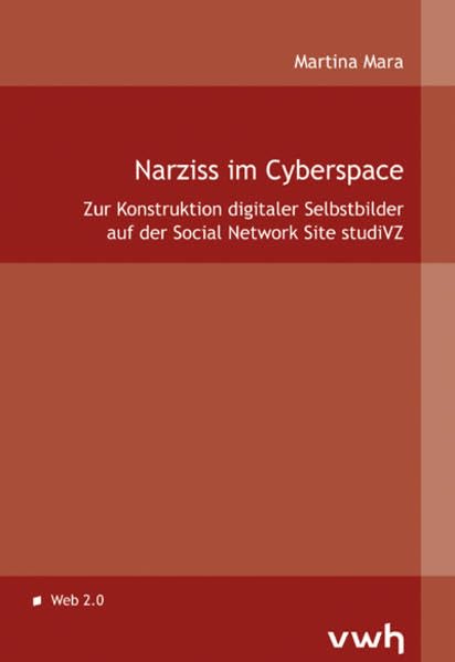 Narziss im Cyberspace: Zur Konstruktion digitaler Selbstbilder auf der Social Network Site studiVZ Law