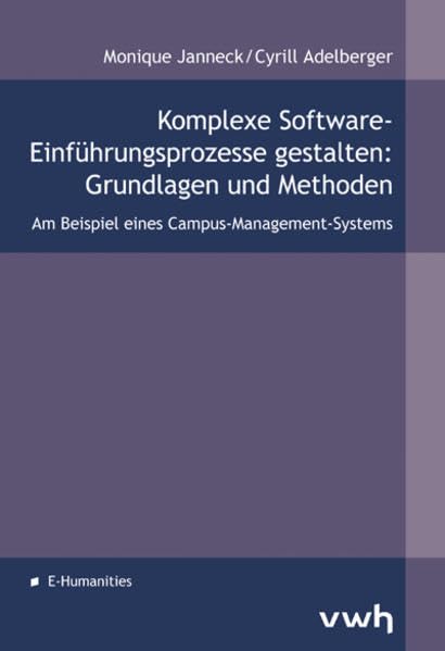 Komplexe Software-Einführungsprozesse gestalten: Grundlagen und Methoden: Am Beispiel eines Campus-Management-Systems - Janneck, Monique book