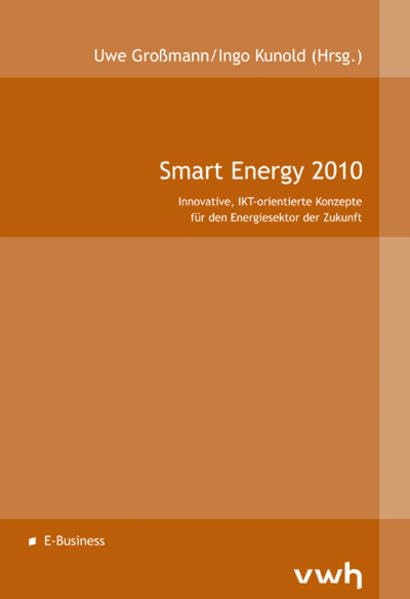 Smart Energy 2010: Innovative, IKT-orientierte Konzepte für den Energiesektor der Zukunft Business, Finance & Career
