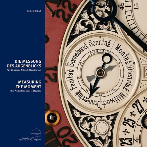 Die Messung des Augenblicks: Wie die genaue Zeit nach Glashütte kam (Publikationsreihe des Deutschen Uhrenmuseums Glashütte) Film, Art & Culture