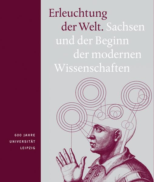 Erleuchtung der Welt. KATALOG: Sachsen und der Beginn der modernen Wissenschaften Business & Technology
