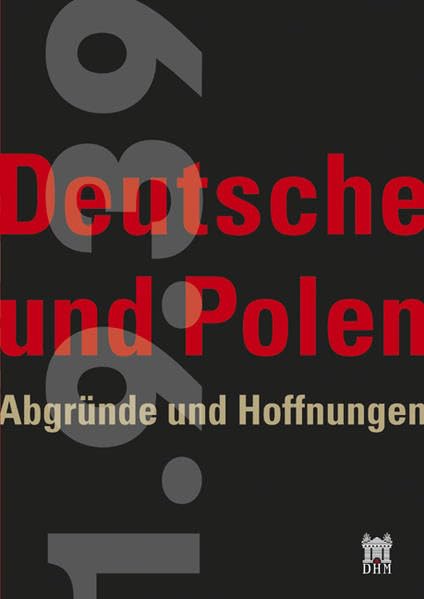1.9.39: Deutsche und Polen - Abgründe und Hoffnungen Politics & History