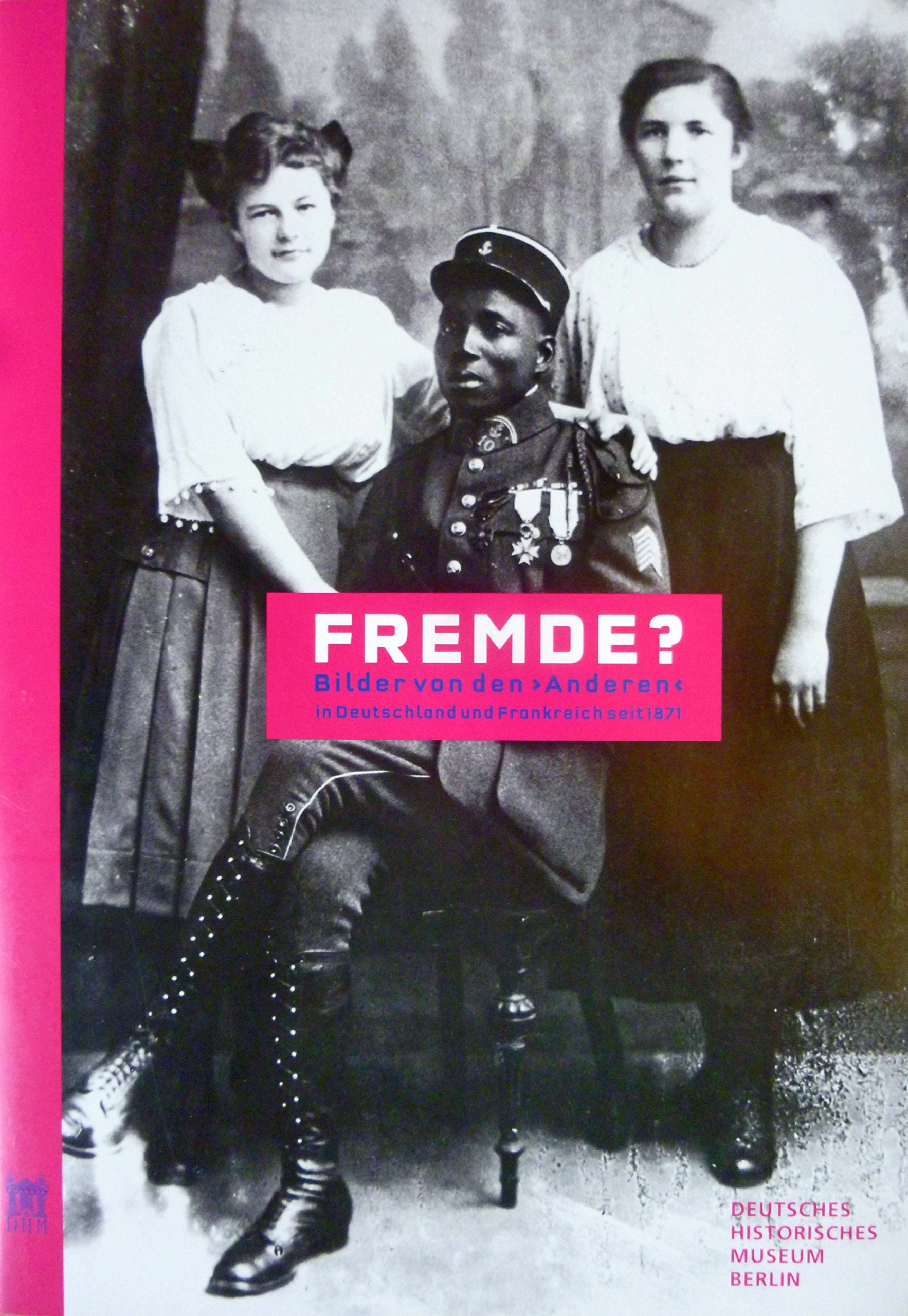 Fremde?: BILDER VON DEN 'ANDEREN' IN DEUTSCHLAND UND FRANKREICH SEIT 1871 Politics & History