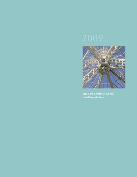 Staatliche Schlösser Burgen und Gärten Sachsen 2009: Jahrbuch 2009, Band 16 Business & Technology