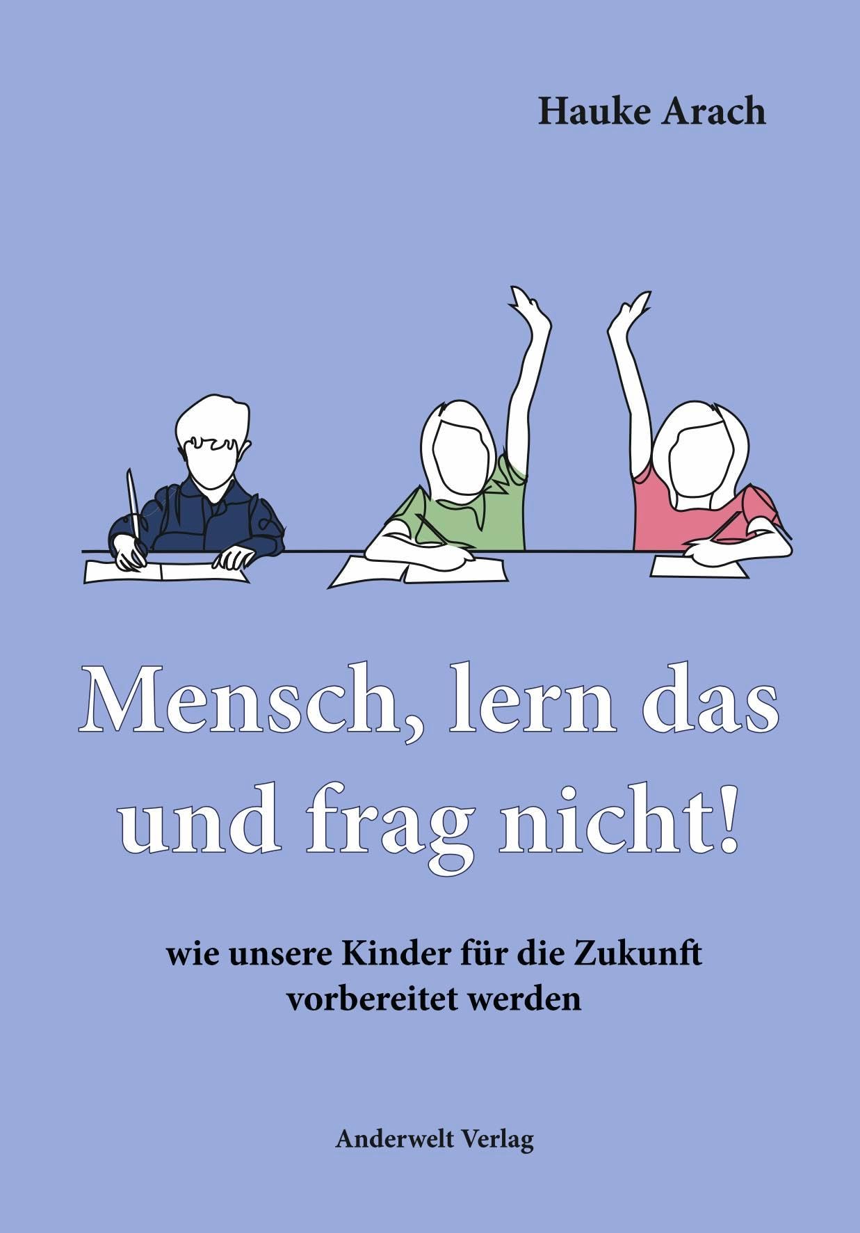 Mensch, lern das und frag nicht!: wie unsere Kinder für die Zukunft vorbereitet werden Contemporary literature