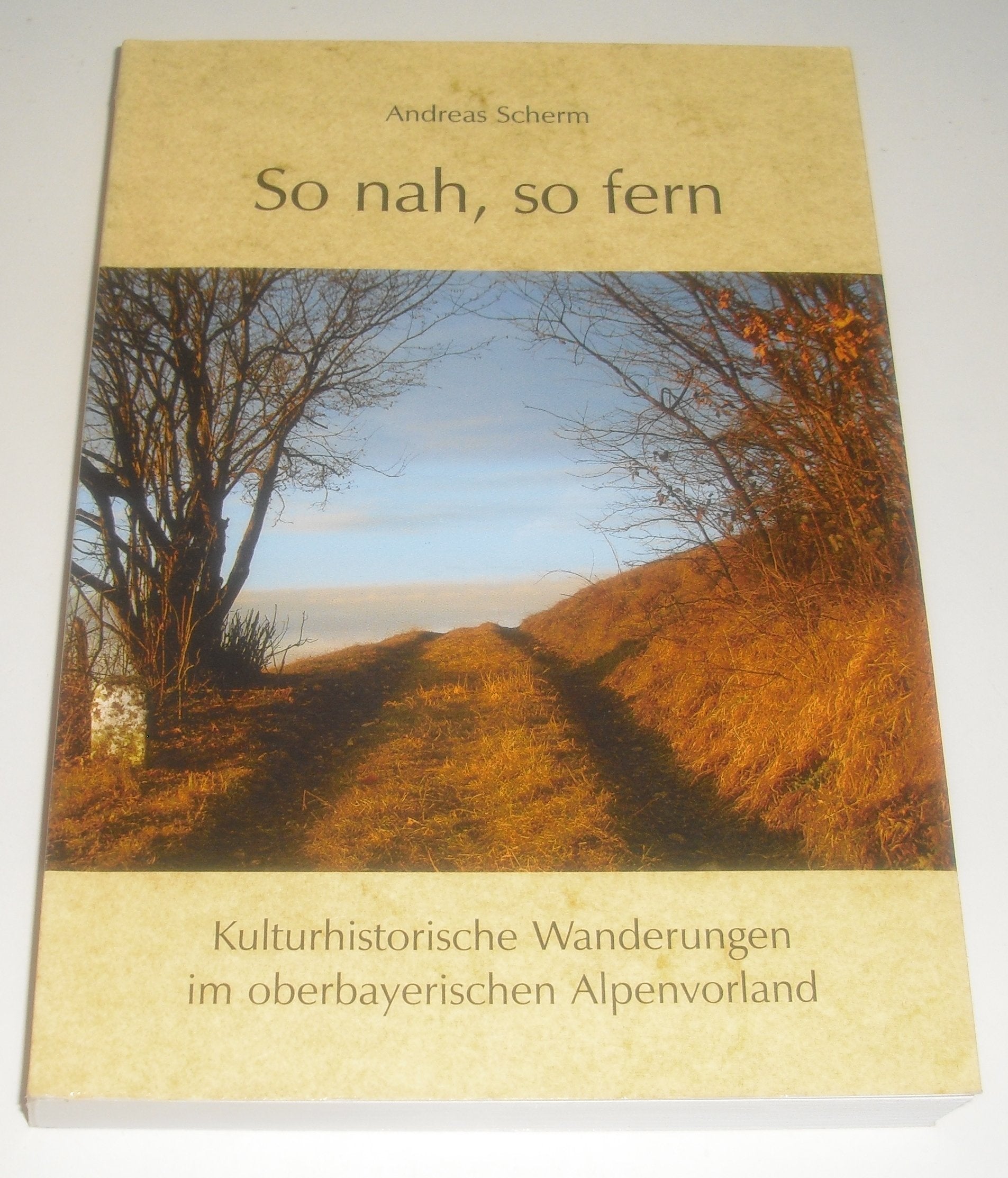 So nah, so fern: Kulturhistorische Wanderungen im oberbayerischen Alpenvorland Leisure, Home & Garden
