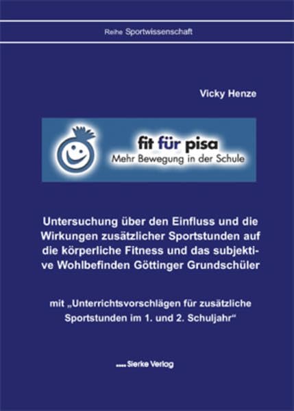 Untersuchung über den Einfluss und die Wirkungen zusätzlicher Sportstunden auf die körperliche Fitness und das subjektive Wohlbefinden Göttinger Grundschüler Education & Training