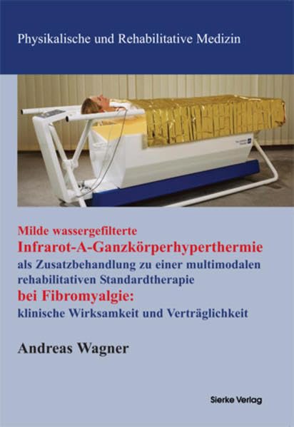 Milde wassergefilterte Infarot-A-Ganzkörperhyperthermie als Zusatzbehandlung zu einer multimodalen rehabilitativen Standardtherapie bei Fibromyalgie: klinische Wirksamkeit und Verträglichkeit Medicine