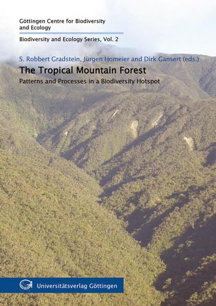 The Tropical Mountain Forest: Patterns and Processes in a Biodiversity Hotspot (Biodiversity and Ecology Series) Natural Sciences