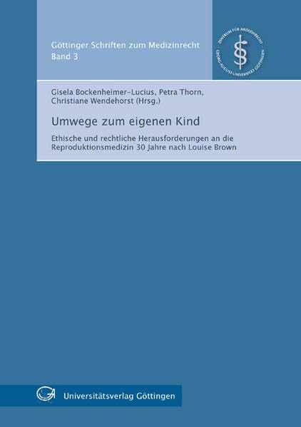 Umwege zum eigenen Kind: Ethische und rechtliche Herausforderungen an die Reproduktionsmedizin 30 Jahre nach Louise Brown (Göttinger Schriften zum Medizinrecht) Law