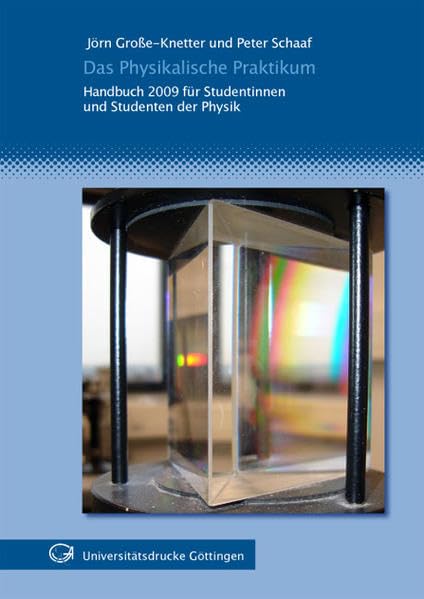 Das physikalische Praktikum: Handbuch 2009 für Studentinnen und Studenten der Physik ; mit 111 Abbildungen und 21 Tabellen Business & Technology