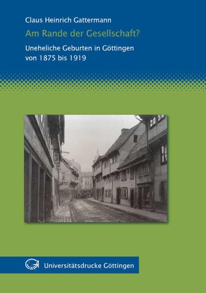 Am Rande der Gesellschaft? Uneheliche Geburten in Göttingen 1875 bis 1919 Law