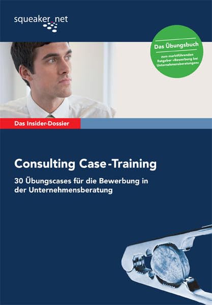 Das Insider-Dossier: Consulting Case-Training: 30 Übungscases für die Bewerbung in der Unternehmensberatung Business, Finance & Career